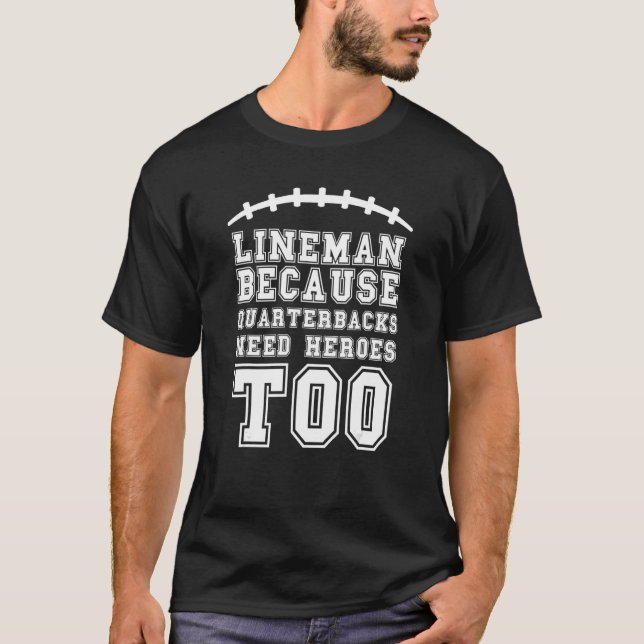 Lineman, weil Quarterbacks Helden Football brauche T-Shirt (Vorderseite)