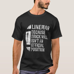 Lineman weil Ziegelmauer keine Offizielle Position T-Shirt