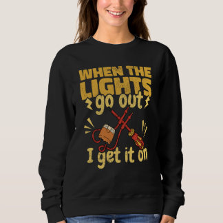 Lineman When the Lights go out Get a Lineworker El Sweatshirt