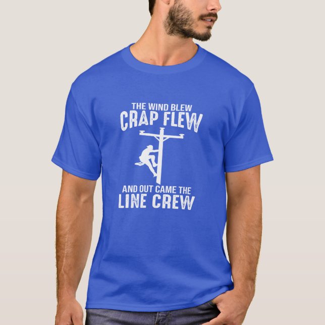 Lineman wind blew crap flew out came the line crew T-Shirt (Vorderseite)