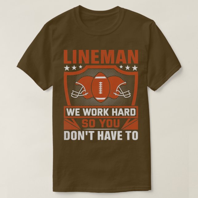 Lineman wir arbeiten hart, damit Sie nicht brauche T-Shirt (Design vorne)