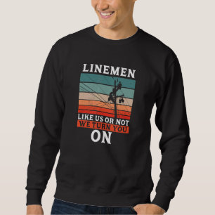Linemen wie wir oder nicht, wir schalten Sie ein Sweatshirt