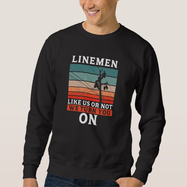 Linemen wie wir oder nicht, wir schalten Sie ein Sweatshirt (Vorderseite)