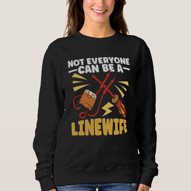 Lineworker Not everyone can be a Linewife Electric Sweatshirt (Vorderseite)