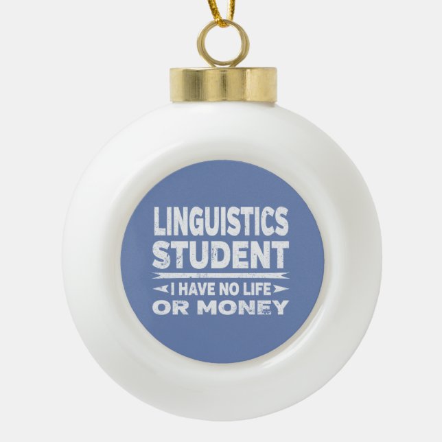 Linguistics Uni Student No Life oder Money Keramik Kugel-Ornament (Vorderseite)