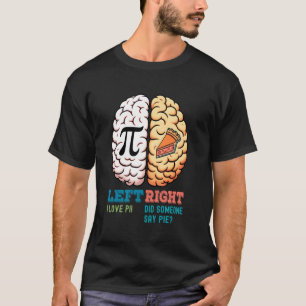 Linke Gehirnhälfte Ich liebe Pi Rechte Hat jemand T-Shirt