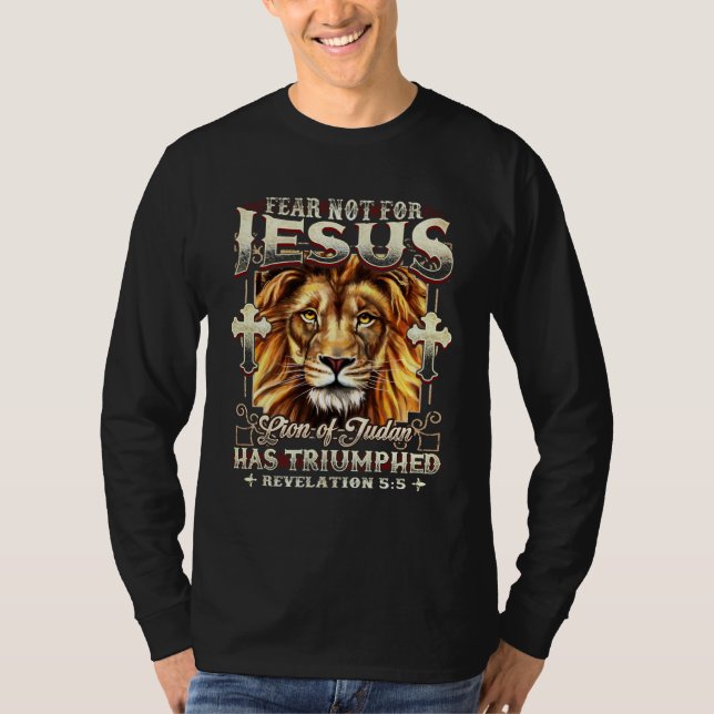 Lion Fear Not For Jesus The Lion Of Judah Has Triu T-Shirt (Vorderseite)