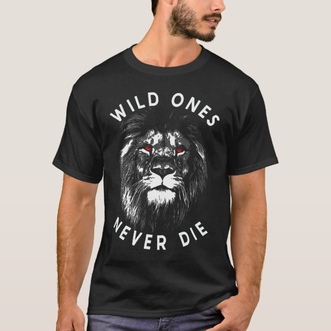 Lion Head Wild Ones Never Die T-Shirt (Vorderseite)