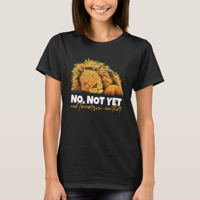 Lion sagt noch nicht und auch nicht morgen T-Shirt (Vorderseite)