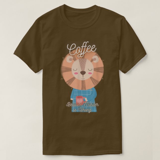Lion Sarcasm Meme Funny Coffee Because Murder Is W T-Shirt (Design vorne)