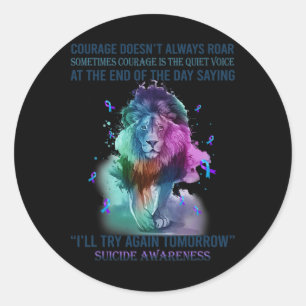Lion Suicide Awareness Courage wird nicht immer sc Runder Aufkleber