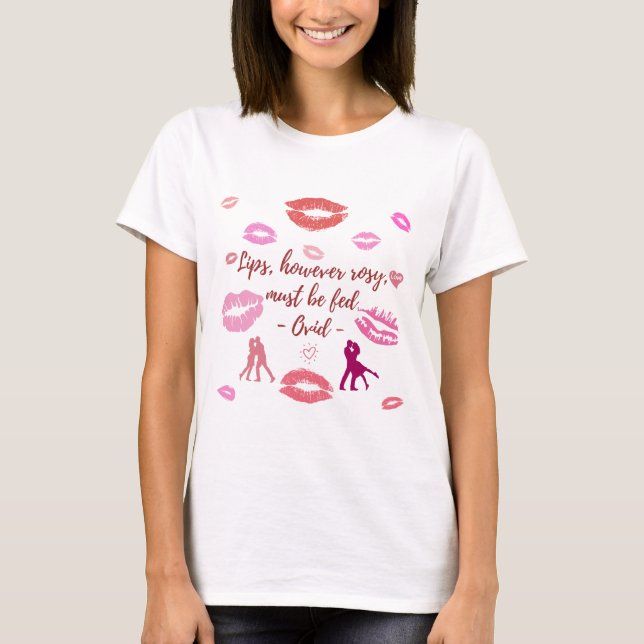 Lippen, so rosig sie auch sein mögen, müssen gefüt T-Shirt (Vorderseite)