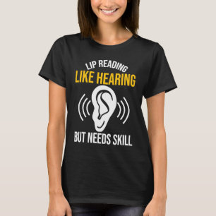 Lippenlesen wie Gehör T-Shirt