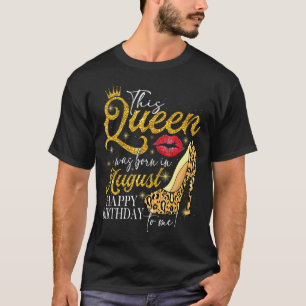 Lips High Hefe eine Königin war Geboren in August T-Shirt
