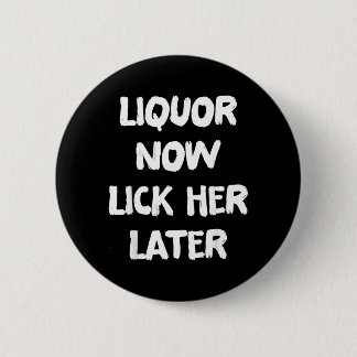 Liquor Lick Her Later Fun Drinking Bachelor Party Button