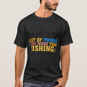Liste der Dinge, die ich mehr mag als Angeln: Lust T-Shirt