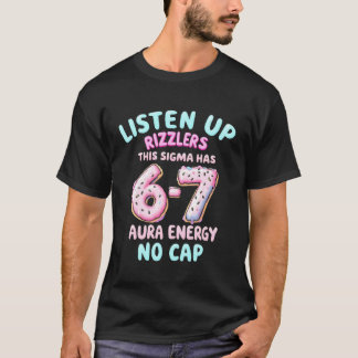 Listen Up Rizzlers This Sigma Has 67 Aura Energy T-Shirt
