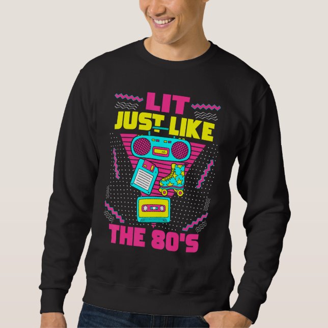 Lit Just Like The 80s  80s Aesthetic Nostalgia 80s Sweatshirt (Vorderseite)
