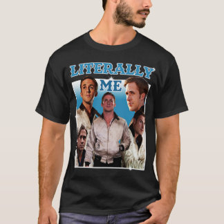 Literalisch: Ich Ryan Gosling 1 T-Shirt
