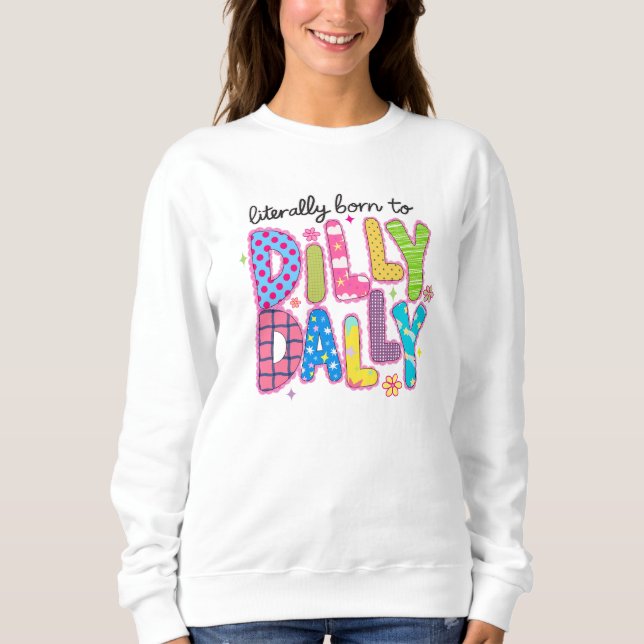 Literally born to dilly dally Funny colorful quote Sweatshirt (Vorderseite)