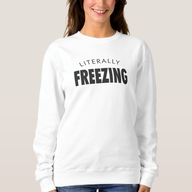 Literally Freezing Sweatshirt (Vorderseite)