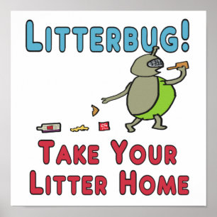 Litterbug nehmen Sie Ihre Litter Zuhause Poster