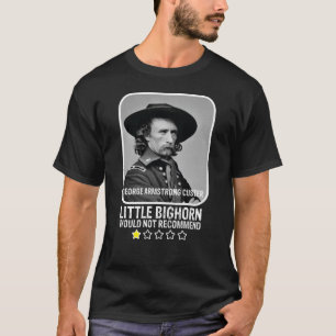 Little Bighorn würde Kunden nicht empfehlen T-Shirt