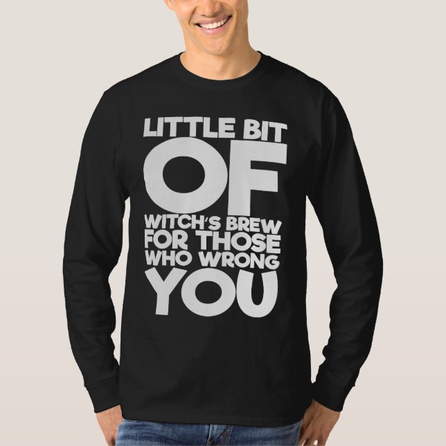 Little Bit Of Witch's Brew For Those Who Wrong You T-Shirt (Vorderseite)