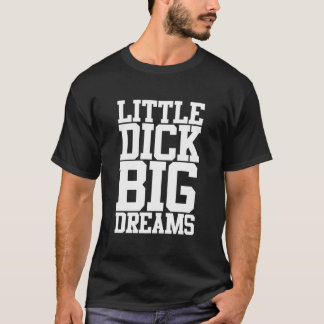 Little Dick Big Dreams Adult Black Spaß T-Shirt