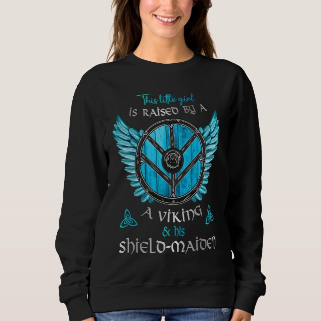 Little Shield Maiden Raised By A Viking and A Shie Sweatshirt (Vorderseite)