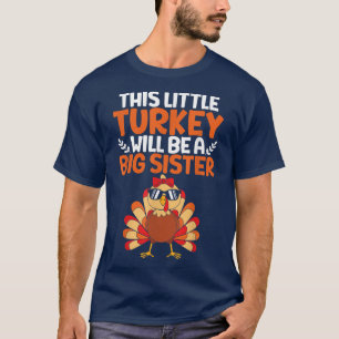 Little Turkey will be A Big Sister Pregnancy Annou T-Shirt