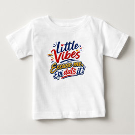 Little Vibes | Entschuldigung Epi Dats It Kinder T Baby T-shirt