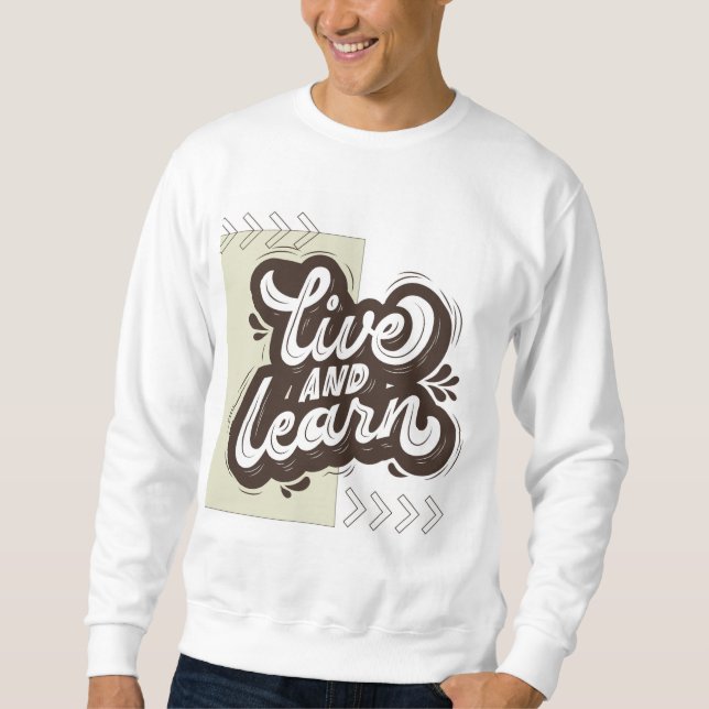 Live and Learn Motivational Typography Sweatshirt (Vorderseite)