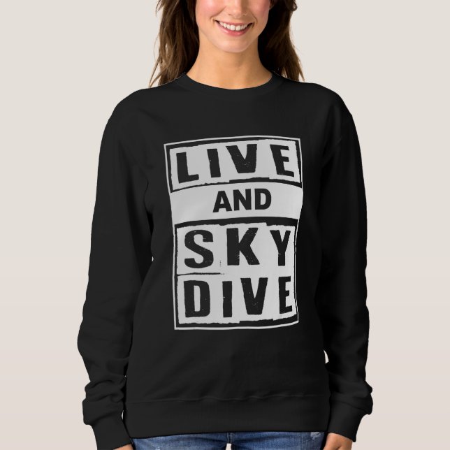 Live And Skydive I Skydiver Tandem Jump Skydive Sweatshirt (Vorderseite)
