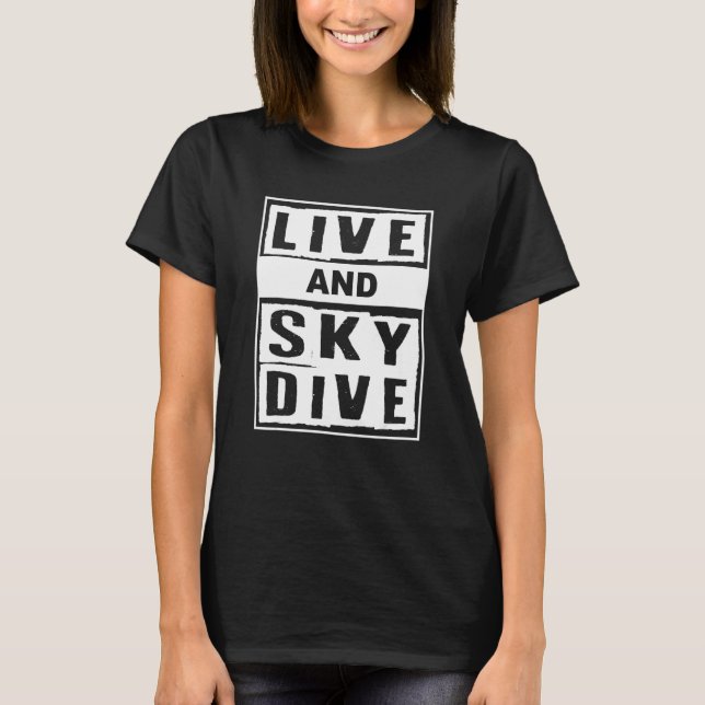 Live And Skydive I Skydiver Tandem Jump Skydive T-Shirt (Vorderseite)