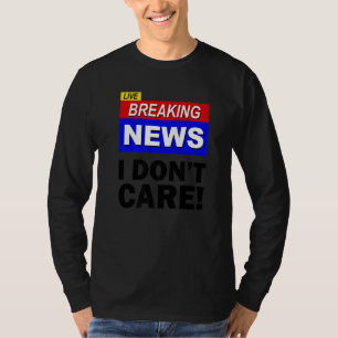 Live Breaking News Ist Mir Egal Sarkasmus Sarkast T-Shirt