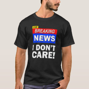 Live Breaking News: Sarcasm Sarcastic ist mir egal T-Shirt