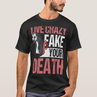 Live Crazy Fake Your Death Opossum T-Shirt