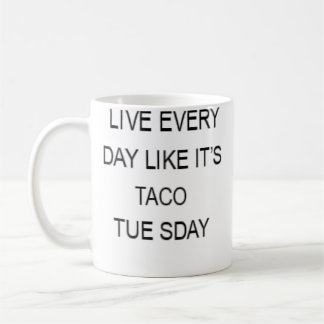 Live Every Day Like It'S Taco Tuesday Funny Kaffeetasse