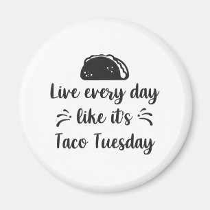 Live every day like it's taco tuesday magnet