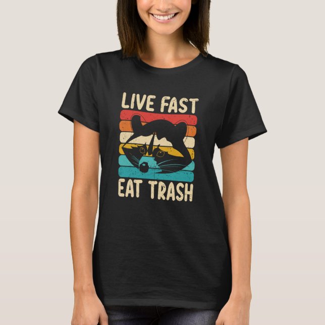 Live Fast Eat Trash and Get Hit by a Car Raccoon   T-Shirt (Vorderseite)