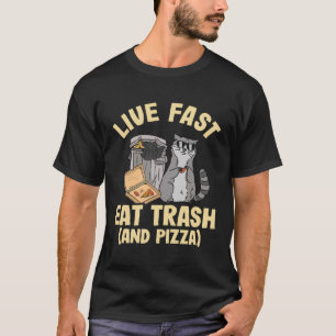 Live Fast essen Müll und Pizza Raccoon T-Shirt