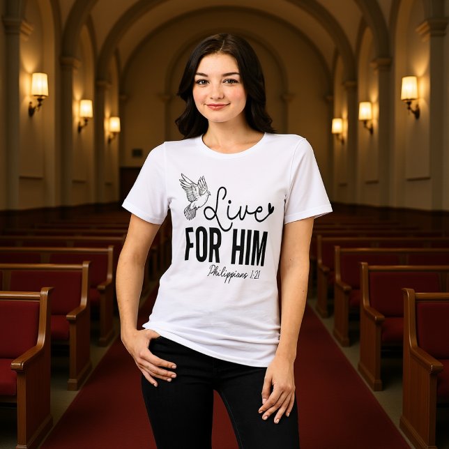 Live For Him Philippians 1:21 Dove Tee (Von Creator hochgeladen)