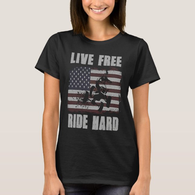 Live Free Ride Hard 4 Wheeler ATV Quad Racing Amer T-Shirt (Vorderseite)