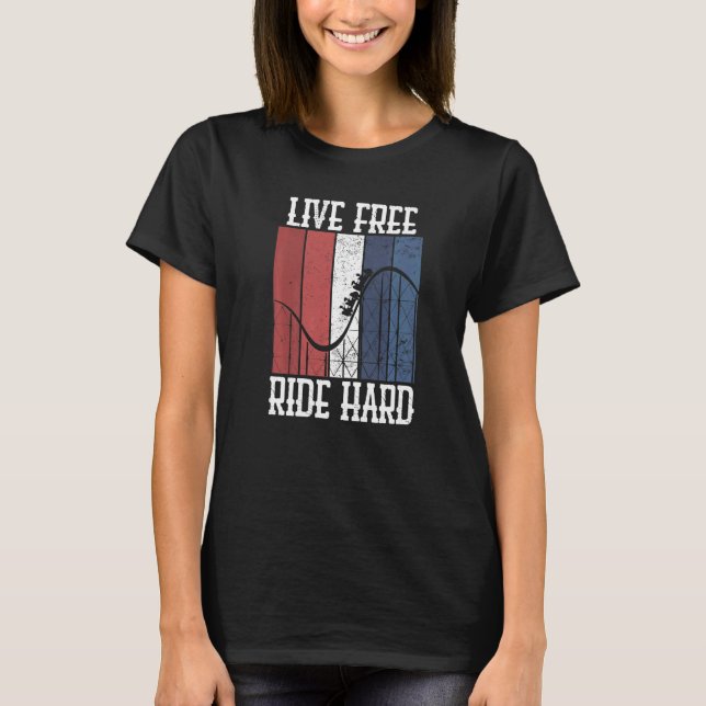 Live Free Ride Hard Rollercoaster Theme Park Grap T-Shirt (Vorderseite)