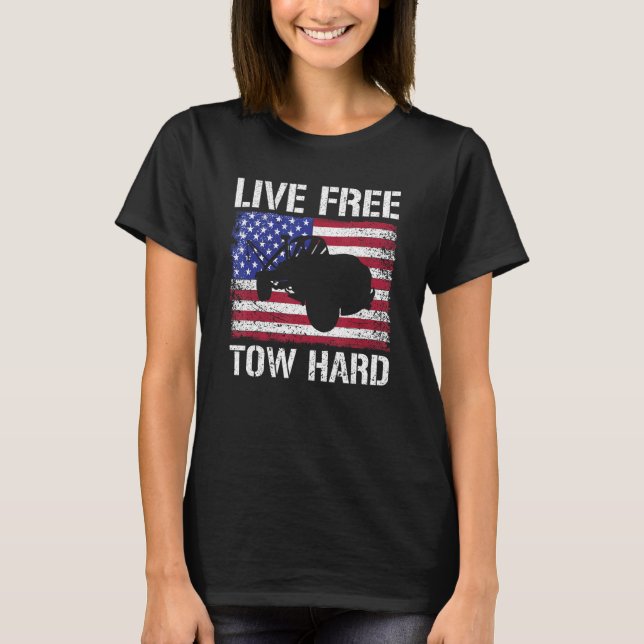 Live Free Tow Hard Tow Trucker Breakdown Truck T-Shirt (Vorderseite)