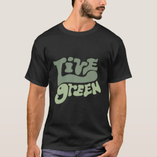 Live Green Gift Protect Environment Sustainability T-Shirt
