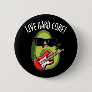 Live Hard Core Funny Avocado Rock Puck Dark BG Button