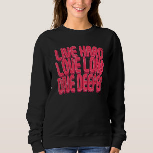 Live Hard Liebe Long Dive Deeper Sweatshirt