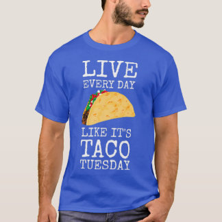 Live jeden schönen Taco Tag wie sein Taco Dienstag T-Shirt